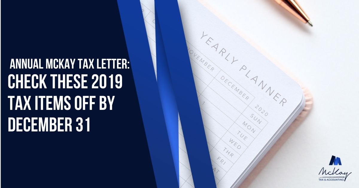 McKay Tax Annual Letter: check these 2019 tax items off by December 31